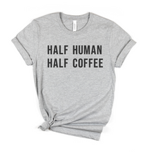 Load image into Gallery viewer, Half Human Half Coffee