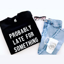 Load image into Gallery viewer, Probably Late For Something